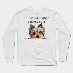 Life is Not Complete Without A Yorkshire Terrier Funny Long Sleeve T-Shirt